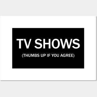 Tv shows. (Thumbs up if you agree) in white. Posters and Art